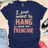 I just want to hang with my frenchie - V5 - Fancy T-Shirt